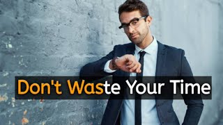 Don't Waste Your Time | Positive Words | Stop Wasting Your Time Life Changing Motivational Speech