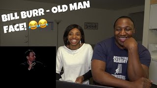 Old Man Face / Bill Burr / Reaction!