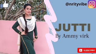 Jutti By Ammy Virk & Mannat Noor | Punjabi Song | Nritya Vibe