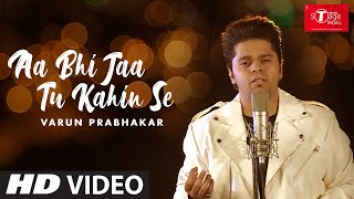 Aa Bhi Jaa Tu Kahin Se | | Cover Song By Varun Prabhakar  | T-Series StageWorks