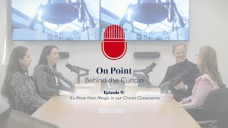 On Point: Episode 9 – It’s More than Magic in our Choral Classrooms