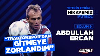 Abdullah Ercan | Hikayemiz Futbol #9