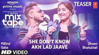She Don’t Know/Akh Lad Jaave (Teaser)Ep 3 |Dhvani Bhanushali,Millind Gaba |Mixtape Punjabi Season 2
