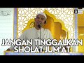 Jangan Tinggalkan Sholat Jum'at | Ustadz Abdul Somad