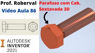 Aula 86 -  Modelo 3D do Parafuso com Cabeça Sextavada no Inventor 2021.