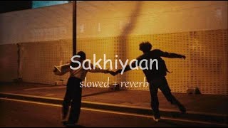 Sakhiyaan - Maninder Buttar (Slowed + Reverb)