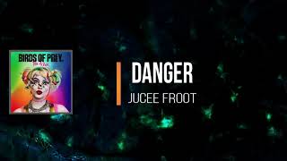 Jucee Froot - Danger  (Lyrics)