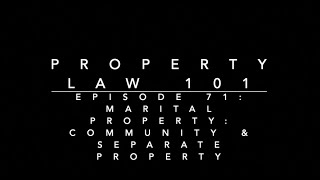 Marital Property - Community & Separate Property: Property Law 101 #71