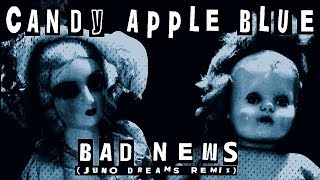 Candy Apple Blue - Bad News (Juno Dreams Remix) [Official Music Video]