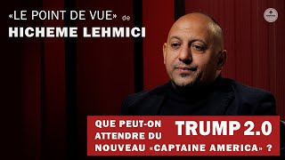 HICHEME LEHMICI | QUE PEUT-ON ATTENDRE DU NOUVEAU PRÉSIDENT AMÉRICAIN DONALD TRUMP | POINT DE VUE