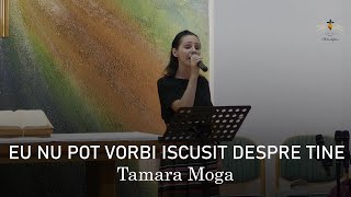 Eu nu pot vorbi iscutit despre Tine  - Tamara Moga -