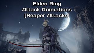 Elden Ring Attack Animations [Reaper Attacks]