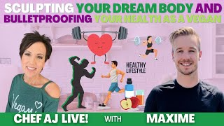 Sculpting Your Dream Body and Bullet Proofing Your Health As a Vegan with Maxime