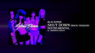 BLACKPINK - 'Shut Down' (Rock Version) (Official Instrumental by DrewIscariot)