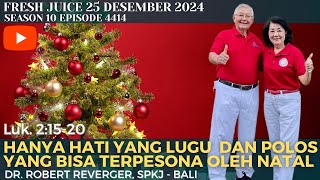 Hati yang terpesona oleh Natal - Fresh Juice 25 Desember 2024 - dr. Robert Reverger, SpKJ