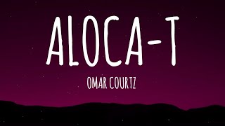 Omar Courtz - ALOCA-T (Letra/Lyrics)