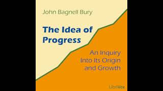 The Idea of Progress: An Inquiry into Its Origin and Growth by John Bagnell BURY Part 1/2