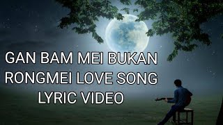 Rongmei love song GAN BAM MEI BUKAN (Lyric)