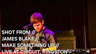 SHOT FROM // JAMES BLAKE // MAKE SOMETHING UP (STRIPPED BACK) // LIVE AT CIRCUIT, KINGSTON