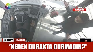 ''Neden durakta durmadın?''