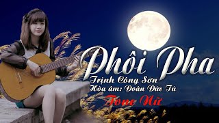 karaoke Phôi Pha_ Sáng tác Trịnh Công Sơn_ Giọng Nữ_ Hòa âm Đoàn Đức Tú