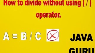 How to Divide two Number without using ➗ oparator in java