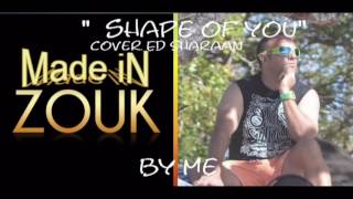 cover Ed Sheeran "shape of you" version Zook by ancelion