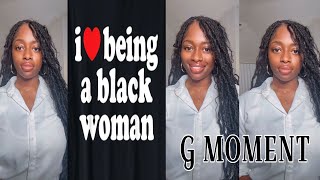 How I Feel As A Black Woman | G MOMENT | Politics, Friendships, Love & Life | Just Keepin’ It G