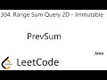 LeetCode 304 | Range Sum Query 2D - Immutable | PrevSum | Java