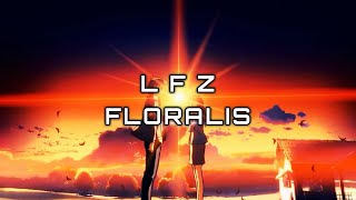 LFZ - FLORALIS [ AMV ] ⭐ Special AMV ⭐