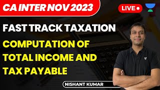 Computation of Total Income and Tax Payable | Fast Track Tax | CA Inter Nov 23 | Nishant Kumar