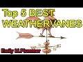 Top 5 BEST WEATHERVANES 2022