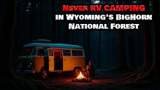 Never RV CAMPING in Wyoming's Big Horn National Forest