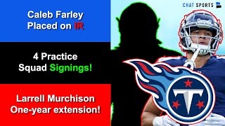 Tennessee Titans News & Rumors: Farley Placed on IR, Murchison EXTENSION, 4 Practice Squad Signings!