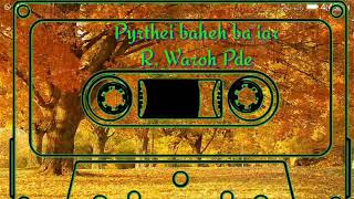 Pyrthei baheh baiar song by R. Waroh Pde (Junom junom)