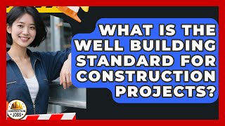 What Is The WELL Building Standard For Construction Projects? - Construction Jobs