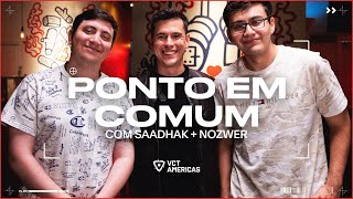 Ponto em Comum | Churrasco com Saadhak + Nozwer | #VCTAmericas | VALORANT