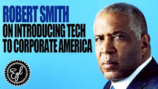 Robert Smith On Introducing Tech To Corporate America