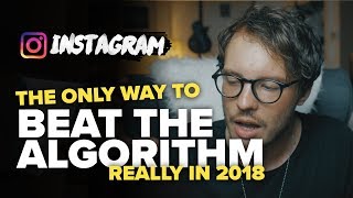 how to BEAT THE INSTAGRAM ALGORITHM in 2019 (*real talk*)