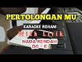 PERTOLONGAN MU || KARAOKE ROHANI || DO = E || NADA RENDAH