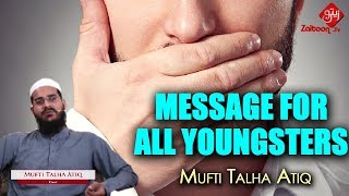 Message for All Youngsters!! | Mufti Talha Atiq SB | Zaitoon Tv