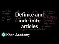 Definite and indefinite articles | The parts of speech | Grammar | Khan Academy