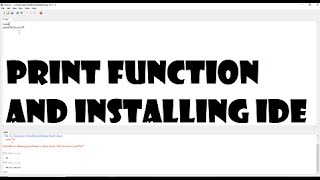 Print Function and Installing IDE - Python Tutorial Episode 1