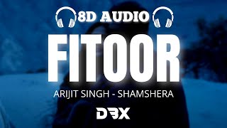 Fitoor Song : Shamshera - 8D AUDIO🎧| Ranbir Kapoor, Vaani Kapoor |Arijit Singh, Neeti Mohan (Lyrics)
