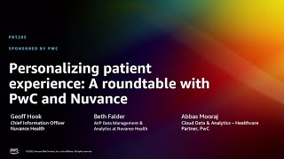 AWS re:Invent 2022 - Personalizing patient experience: A roundtable with PwC and Nuvance (PRT205)