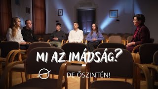 MI AZ IMÁDSÁG? – De őszintén!