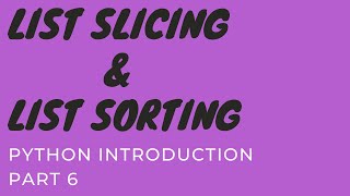 Python Introduction, Part 6 : List Slicing & Sorting
