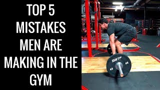 Top 5 Mistakes Men Make in the Gym