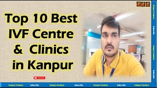 Top 10 Best Fertility and IVF Hospitals in Kanpur | Unique Creators |