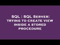 SQL : SQL Server: trying to create view inside a stored procedure